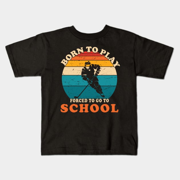 Born To Play Hockey Forced To Go To School Kids T-Shirt by GShow